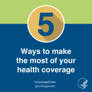 5 Ways to make the most of your health coverage.